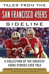 Tales from the San Francisco 49ers Sideline A Collection of the Greatest 49ers Stories Ever Told