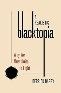 A Realistic Blacktopia Why We Must Unite To Fight