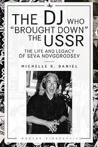 The DJ Who Brought Down the USSR The Life and Legacy of Seva Novgorodsev