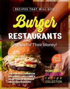 Recipes That Will Give Burger Restaurants A Run for Their Money!