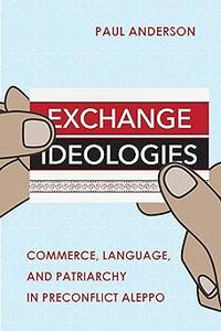 Exchange Ideologies Commerce, Language, and Patriarchy in Preconflict Aleppo