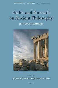 Hadot and Foucault on Ancient Philosophy Critical Assessments