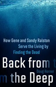 Back from the Deep How Gene and Sandy Ralston Serve the Living by Finding the Dead