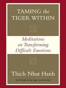 Taming the Tiger Within Meditations on Transforming Difficult Emotions