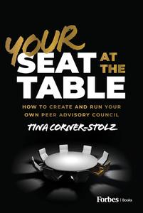 Your Seat at the Table How to Create and Run Your Own Peer Advisory Council