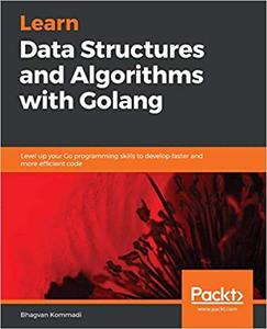 Learn Data Structures and Algorithms with Golang Level up your Go programming skills to develop faster and more (2024)