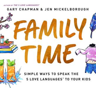 Family Time Simple Ways to Speak the 5 Love Languages to Your Kids