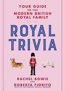 Royal Trivia Your Guide to the Modern British Royal Family (2024)