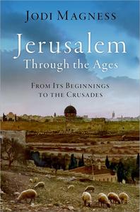 Jerusalem through the Ages From Its Beginnings to the Crusades