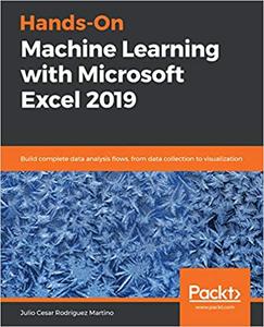 Hands–On Machine Learning with Microsoft Excel 2019 Build complete data analysis flows, from data collection (2024)