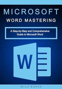 Microsoft Word Mastering A Step-by-Step and Comprehensive Guide to Microsoft Word