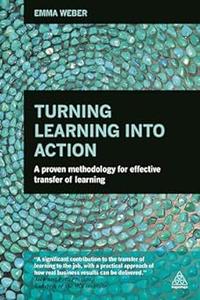 Turning Learning into Action A Proven Methodology for Effective Transfer of Learning
