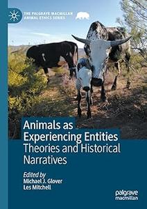 Animals as Experiencing Entities Theories and Historical Narratives