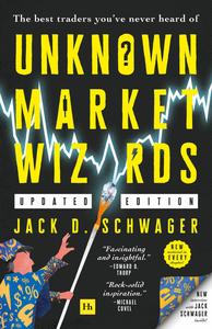 Unknown Market Wizards The best traders you've never heard of, Updated Edition
