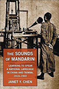 The Sounds of Mandarin Learning to Speak a National Language in China and Taiwan, 1913–1960