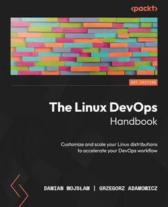The Linux DevOps Handbook Customize and scale your Linux distributions to accelerate your DevOps workflow (2024)