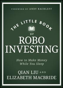 The Little Book of Robo Investing How to Make Money While You Sleep (Little Books. Big Profits)