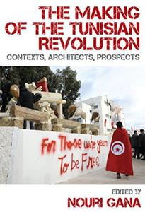 The Making of the Tunisian Revolution Contexts, Architects, Prospects