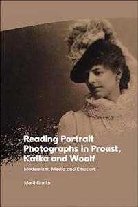 Reading Portrait Photographs in Proust, Kafka and Woolf Modernism, Media and Emotion