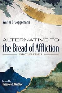 Alternative to the Bread of Affliction And Other Essays