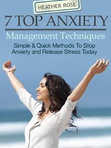 7 Top Anxiety Management Techniques  How You Can Stop Anxiety And Release Stress Today