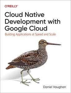 Cloud Native Development With Google Cloud Building Applications at Speed and Scale