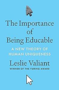 The Importance of Being Educable A New Theory of Human Uniqueness