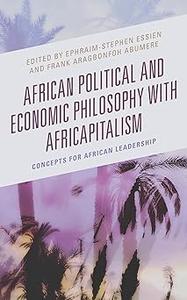 African Political and Economic Philosophy with Africapitalism Concepts for African Leadership