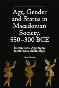 Age, Gender and Status in Macedonian Society, 550-300 BCE Intersectional Approaches to Mortuary Archaeology