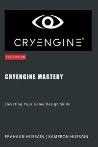 CryEngine Mastery Elevating Your Game Design Skills