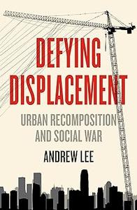 Defying Displacement Urban Recomposition and Social War