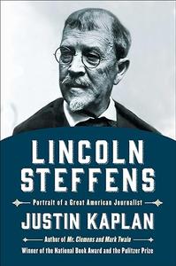 Lincoln Steffens Portrait of a Great American Journalist