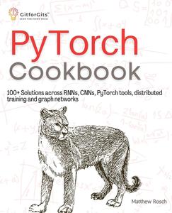 PyTorch Cookbook 100+ Solutions across RNNs, CNNs, python tools, distributed training and graph networks