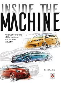 Inside the Machine An Engineer’s Tale of the Modern Automotive Industry