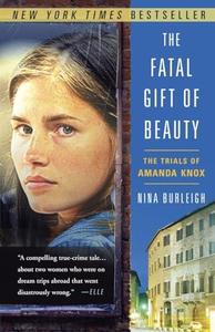The Fatal Gift of Beauty The Trials of Amanda Knox