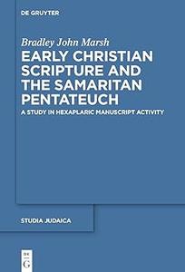 Early Christian Scripture and the Samaritan Pentateuch A Study in Hexaplaric Manuscript Activity