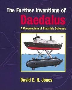 The Further Inventions of Daedalus A compendium of plausible schemes