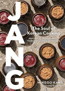 Jang The Soul of Korean Cooking (More than 60 Recipes Featuring Gochujang, Doenjang, and Ganjang)