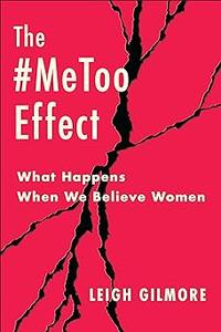 The #MeToo Effect What Happens When We Believe Women