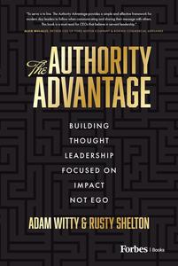The Authority Advantage Building Thought Leadership Focused on Impact Not Ego