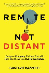 Remote Not Distant Design a Company Culture That Will Help You Thrive in a Hybrid Workplace