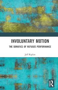 Involuntary Motion The Somatics of Refugee Performance
