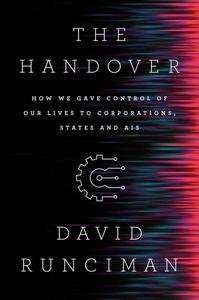 The Handover How We Gave Control of Our Lives to Corporations, States and AIs