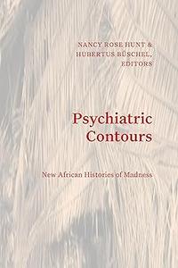 Psychiatric Contours New African Histories of Madness