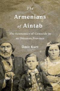 The Armenians of Aintab The Economics of Genocide in an Ottoman Province