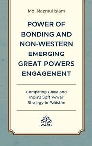 Power of Bonding and Non–Western Emerging Great Powers Engagement Comparing China and India's Soft Power Strategy in Pa