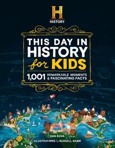 The HISTORY Channel This Day in History For Kids 1001 Remarkable Moments and Fascinating Facts