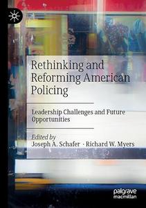 Rethinking and Reforming American Policing Leadership Challenges and Future Opportunities