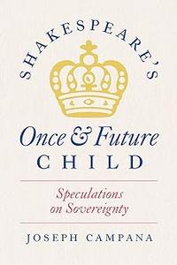 Shakespeare's Once and Future Child Speculations on Sovereignty