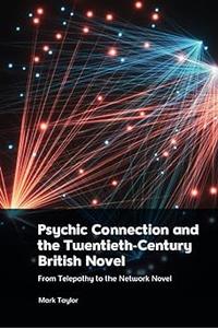 Psychic Connection and the Twentieth–Century British Novel From Telepathy to the Network Novel Ed 78
